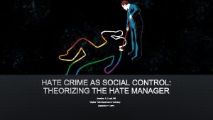 HATE CRIME AS SOCIAL CONTROL THEORIZING THE HATE