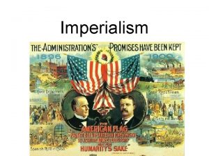 Imperialism Imperialism is The policy of establishing colonies