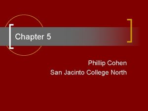 Chapter 5 Phillip Cohen San Jacinto College North