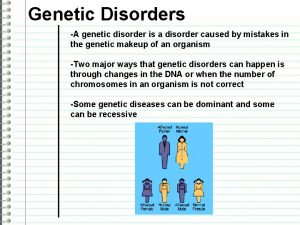 Genetic Disorders A genetic disorder is a disorder