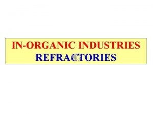 INORGANIC INDUSTRIES REFRACTORIES Course contents Lec 1 Introduction