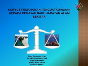 KURSUS PEMAHAMAN PENGUATKUASAAN KEPADA PEGAWAI BARU JABATAN ALAM