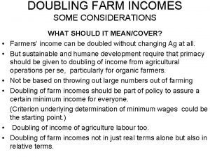 DOUBLING FARM INCOMES SOME CONSIDERATIONS WHAT SHOULD IT