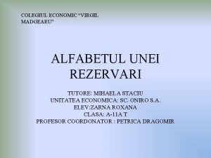 COLEGIUL ECONOMIC VIRGIL MADGEARU ALFABETUL UNEI REZERVARI TUTORE