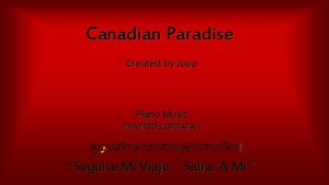 Canadian Paradise Created by Joop Piano Music ERNESTO