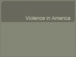 Violence in America What is Violence Violence use