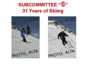 SUBCOMMITTEE S 31 Years of Skiing SUBCOMMITTEE S