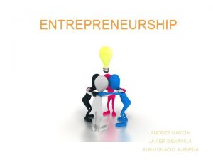 ENTREPRENEURSHIP ANDRES GARCIA JAVIER SIEKAVICA JUAN IGNACIO JUANENA