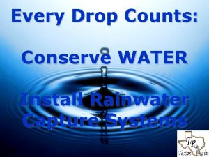 Every Drop Counts Conserve WATER Install Rainwater Capture