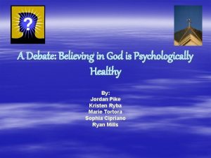 A Debate Believing in God is Psychologically Healthy