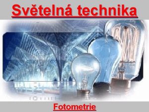 Svteln technika Fotometrie vod Co je fotometrie Fotometrie