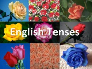 English Tenses Contents SYSTEM I Present Tenses II