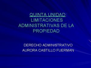 QUINTA UNIDAD LIMITACIONES ADMINISTRATIVAS DE LA PROPIEDAD DERECHO