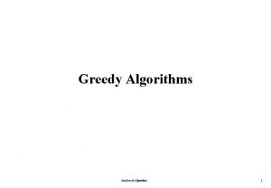 Greedy Algorithms Analysis of Algorithms 1 Greedy Algorithms