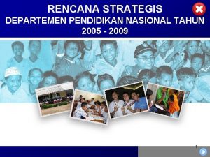 RENCANA STRATEGIS DEPARTEMEN PENDIDIKAN NASIONAL TAHUN 2005 2009