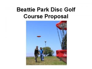 Beattie Park Disc Golf Course Proposal Brief Disc