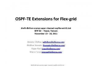 OSPFTE Extensions for Flexgrid draftdhillonccampsuperchannelospfteext01 txt IETF 82