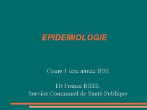 EPIDEMIOLOGIE Cours 1 ire anne IFSI Dr France