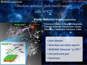 NEWAGE experiment MPGD 2011Maiko 20110830 Directionsensitive dark matter