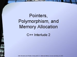 Pointers Polymorphism and Memory Allocation C Interlude 2