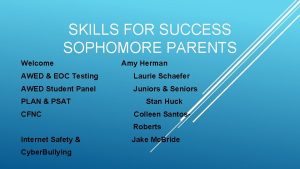 SKILLS FOR SUCCESS SOPHOMORE PARENTS Welcome Amy Herman