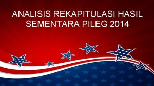 ANALISIS REKAPITULASI HASIL SEMENTARA PILEG 2014 DAFTAR ISI