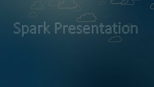 Spark Presentation Its a fast generalpurpose engine for