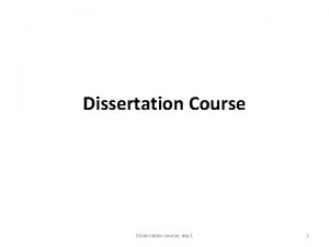 Dissertation Course Dissertation course day 1 1 Welcome