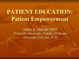 PATIENT EDUCATION Patient Empowerment Maria A Marzan MPH