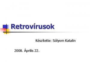 Retrovrusok Ksztette Slyom Katalin 2008 prilis 22 Tartalom