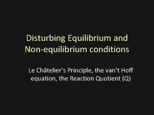 Disturbing Equilibrium and Nonequilibrium conditions Le Chteliers Principle