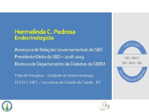 Hermelinda C Pedrosa Endocrinologista Assessora de Relaes Governamentais