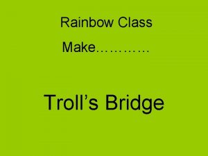 Rainbow Class Make Trolls Bridge Accuracy at all
