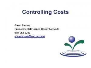 Controlling Costs Glenn Barnes Environmental Finance Center Network