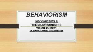 BEHAVIORISM KEY CONCEPTS THE MAJOR CONCEPTS PREPARED BY