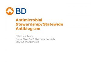 Antimicrobial StewardshipStatewide Antibiogram Felicia Matthews Senior Consultant Pharmacy