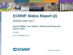 ECMWF Status Report 2 GODEXNWP 2017 Ioannis Mallas