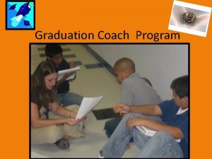 Graduation Coach Program Purpose Why The purpose of