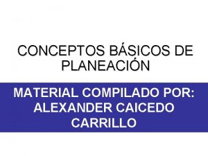 CONCEPTOS BSICOS DE PLANEACIN MATERIAL COMPILADO POR ALEXANDER