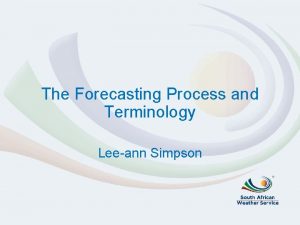 The Forecasting Process and Terminology Leeann Simpson 1