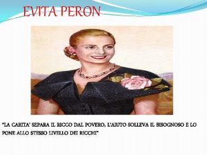 EVITA PERON LA CARITA SEPARA IL RICCO DAL