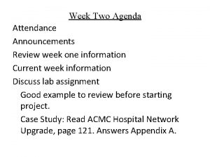 Week Two Agenda Attendance Announcements Review week one