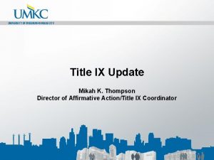 Title IX Update Mikah K Thompson Director of