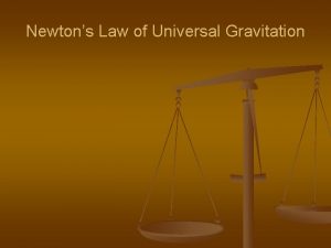 Newtons Law of Universal Gravitation Gravitation n Every