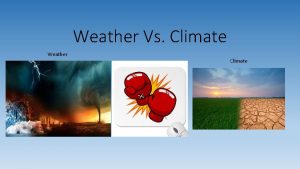 Weather Vs Climate Weather Climate Whats the Difference