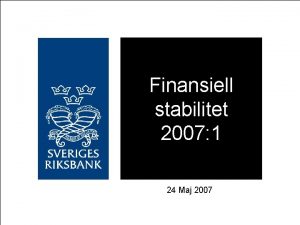 Finansiell stabilitet 2007 1 24 Maj 2007 KAPITEL