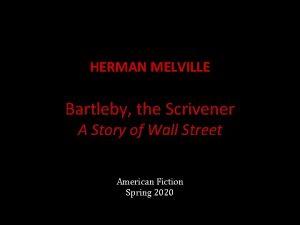 HERMAN MELVILLE Bartleby the Scrivener A Story of