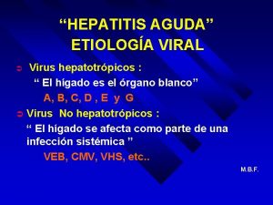 HEPATITIS AGUDA ETIOLOGA VIRAL Virus hepatotrpicos El hgado