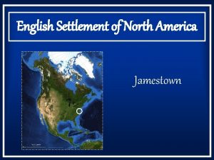 English Settlement of North America Jamestown Geography Jamestown