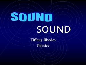 SOUND Tiffany Rhodes Physics Topics Covered Source Wave